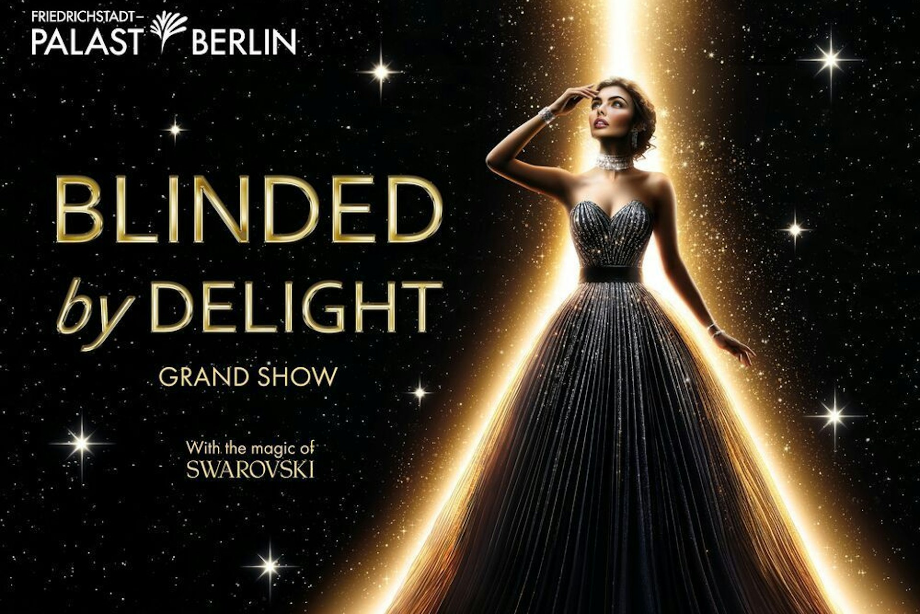 Zu schön, um wahr zu sein – und doch live auf der Bühne: BLINDED by DELIGHT – die neue Grand Show im Friedrichstadt-Palast. Erleben Sie das spektakulärste Bühnenerlebnis Berlins: Atemberaubend. Überwältigend. Unvergesslich!