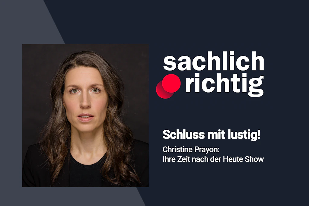Podcast Sachlich Richtig - Schluss mit lustig! - Christine Prayon: ihre Zeit nach der heute show