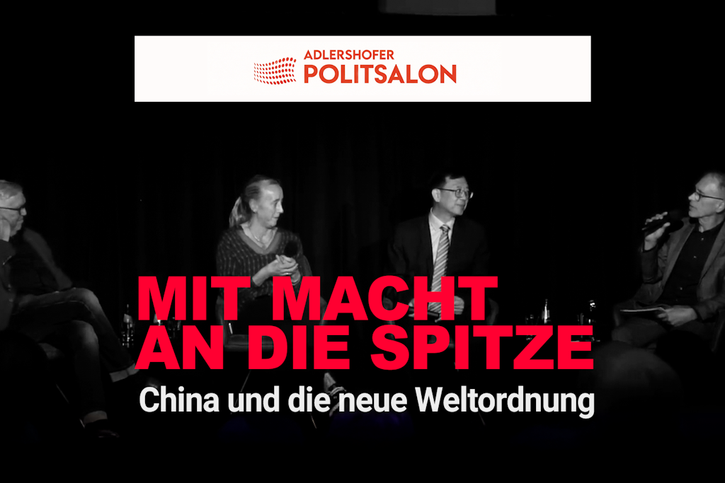 Adlershofer Politsalon: Mit Macht an die Spitze – China und die neue Weltordnung
