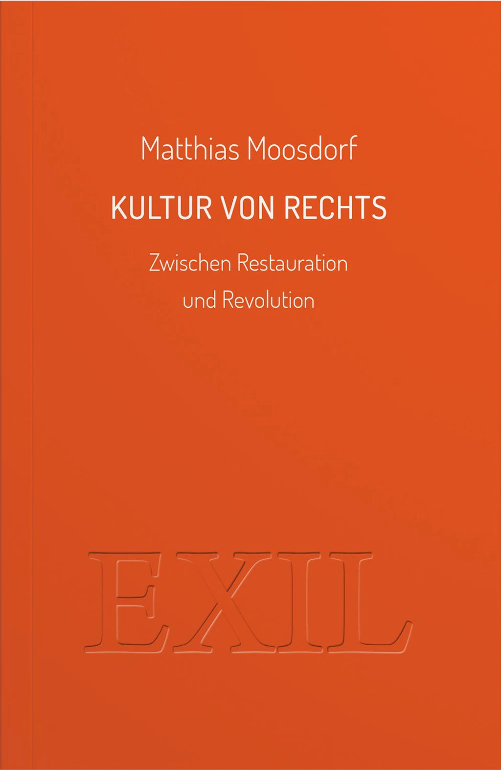 Matthias Moosdorf: <br>Kultur von rechts. Zwischen Restauration und Revolution