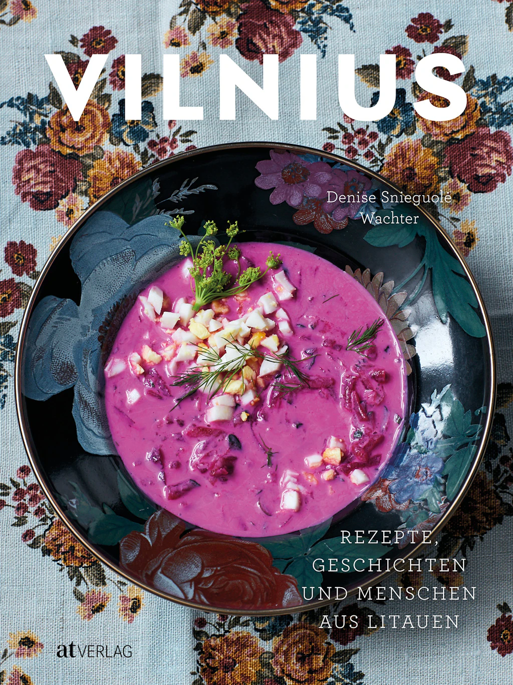 „Vilnius“ von Denise Snieguole Wachter verbindet litauische Klassiker mit modernen Rezepten und persönlichen Geschichten. Erschienen im AT Verlag, 34 Euro